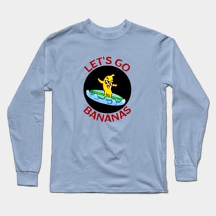 Let's Go Bananas | Banana Pun Long Sleeve T-Shirt